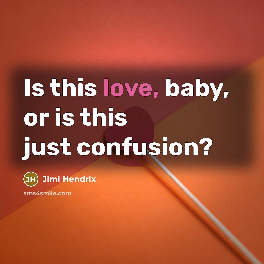 “Is this love, baby, or is this just confusion?…” quote by Jimi Hendrix