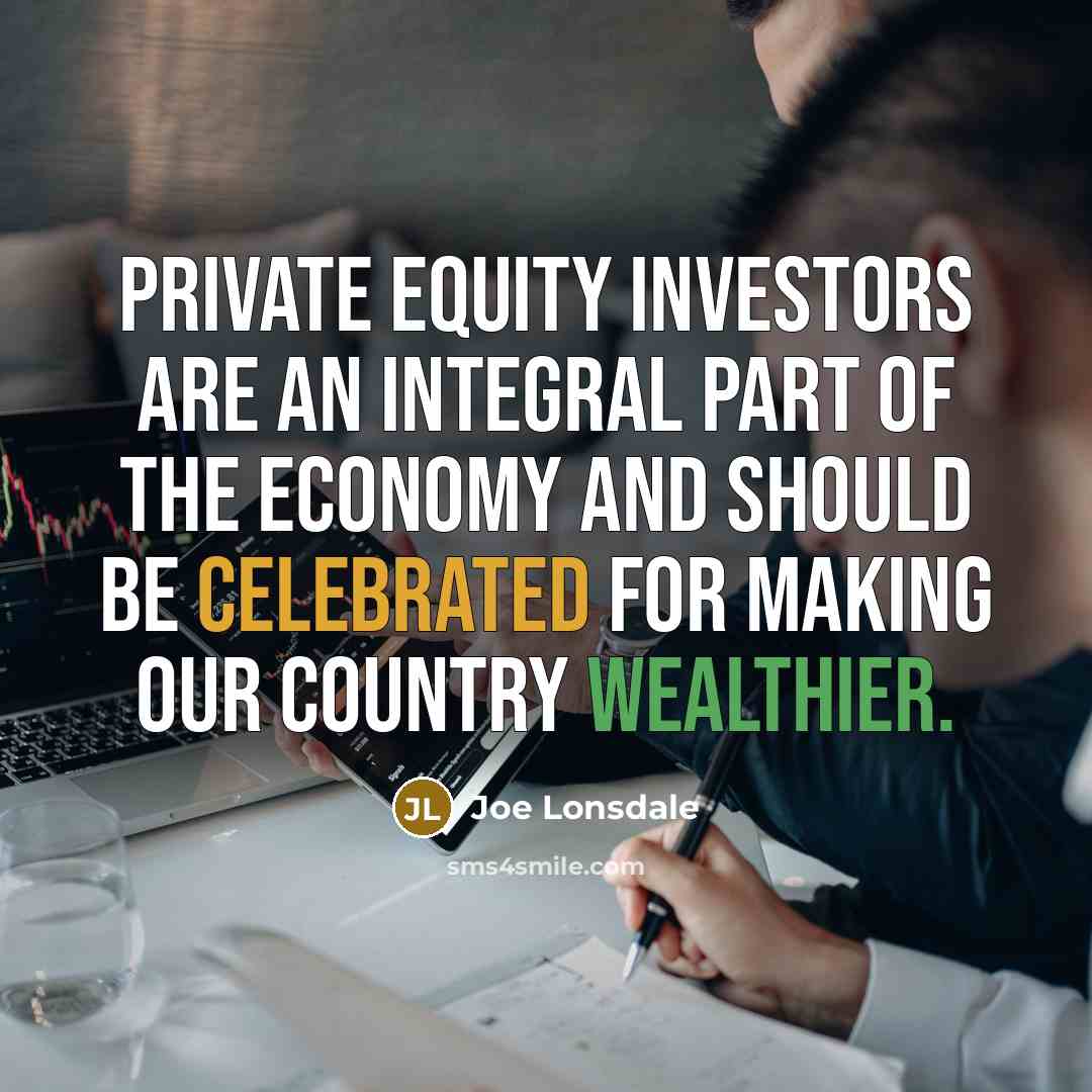 “Private equity investors are an integral part of the economy…” quote by Joe Lonsdale
