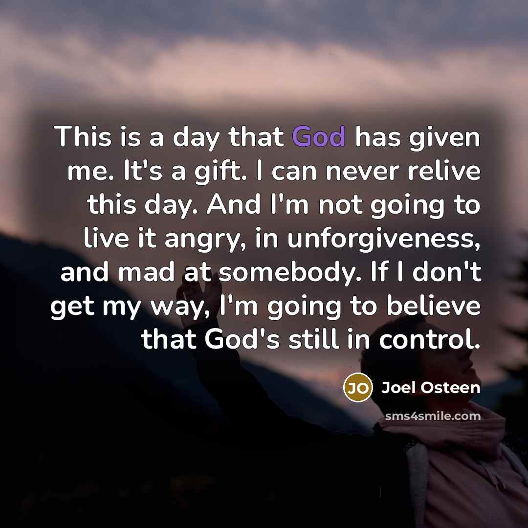“This is a day that God has given me. It's…” quote by Joel Osteen