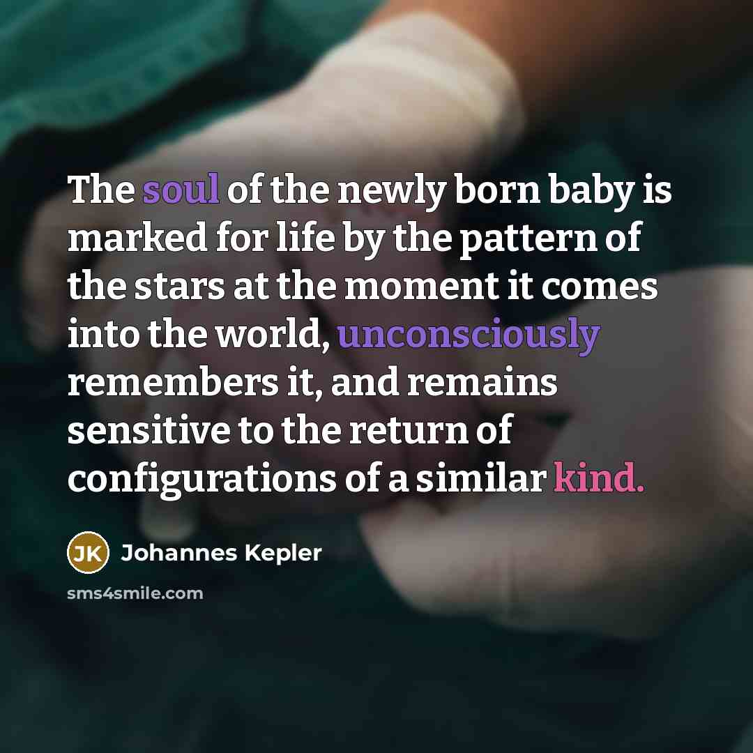 “The soul of the newly born baby is marked for…” quote by Johannes Kepler