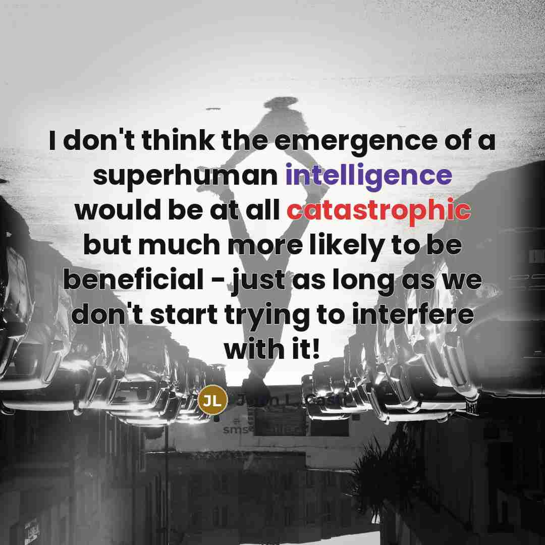 “I don't think the emergence of a superhuman intelligence would…” quote by John L. Casti