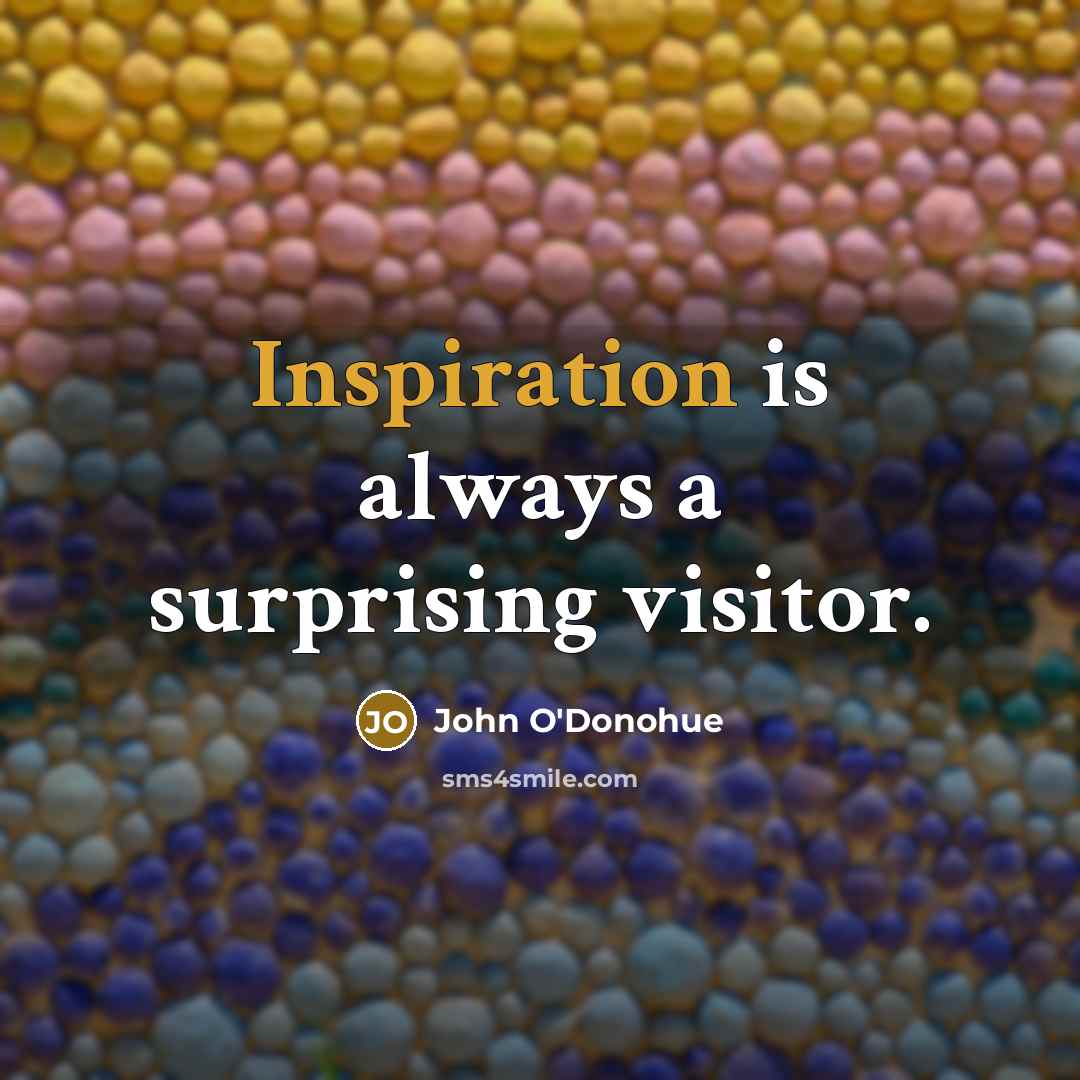 “Inspiration is always a surprising visitor.…” quote by John O'Donohue