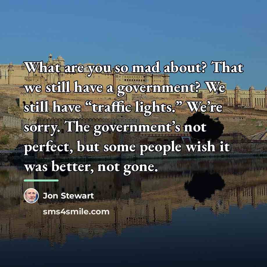 “What are you so mad about? That we still have…” quote by Jon Stewart