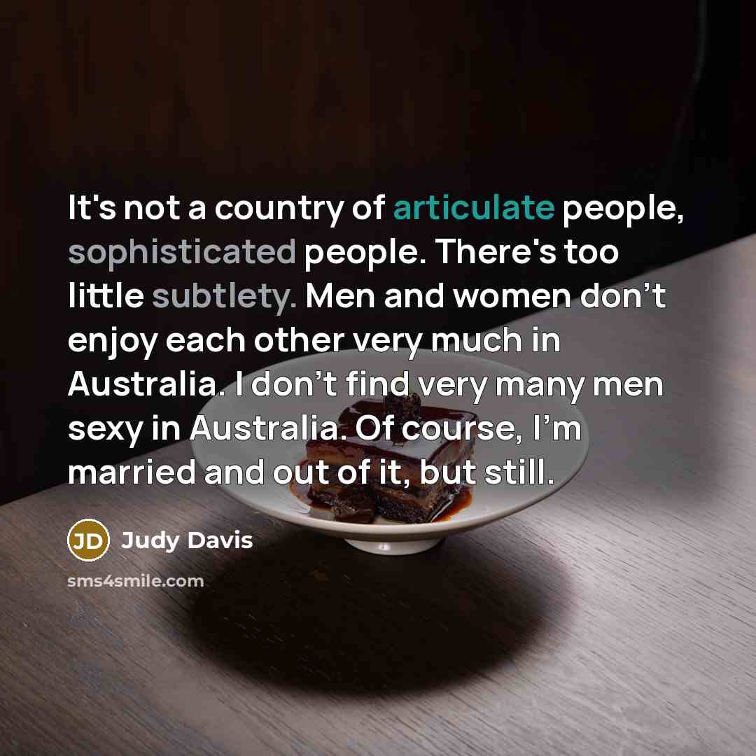 “It's not a country of articulate people, sophisticated people. There's…” quote by Judy Davis