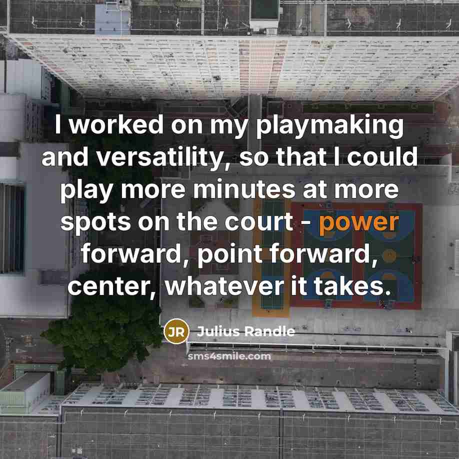 “I worked on my playmaking and versatility, so that I…” quote by Julius Randle