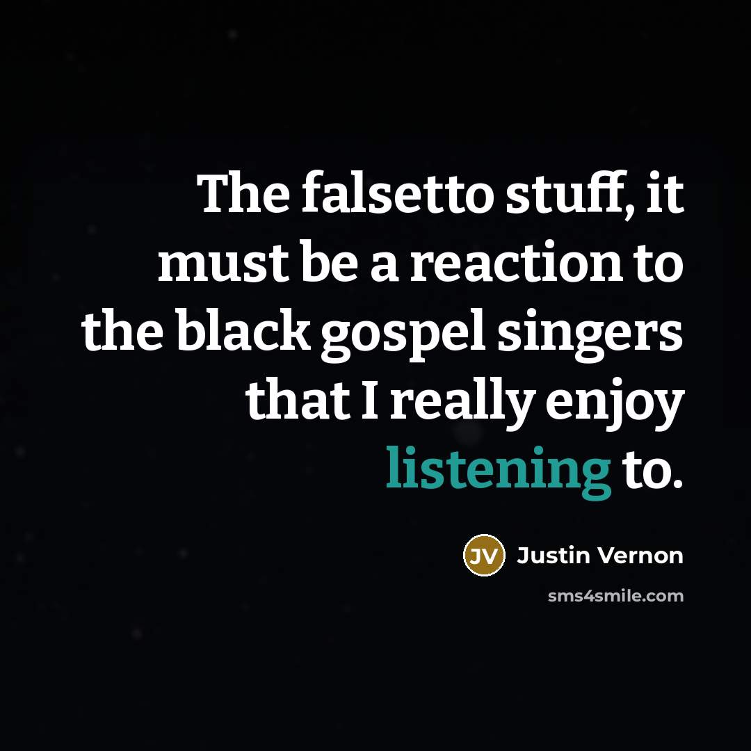 “The falsetto stuff, it must be a reaction to the…” quote by Justin Vernon