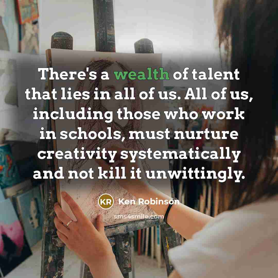 “There's a wealth of talent that lies in all of…” quote by Ken Robinson