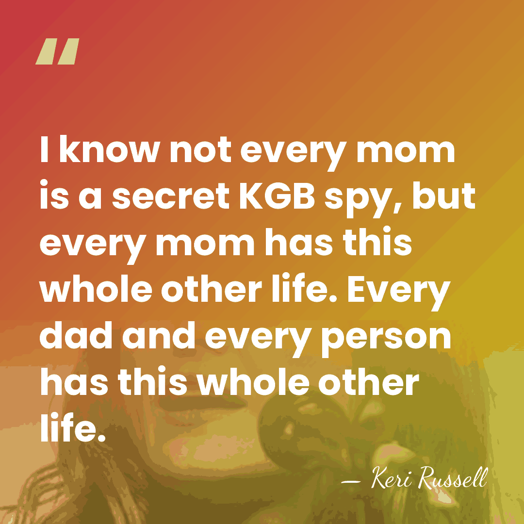 I know not every mom is a secret KGB spy, but every&hellip; - Keri Russell