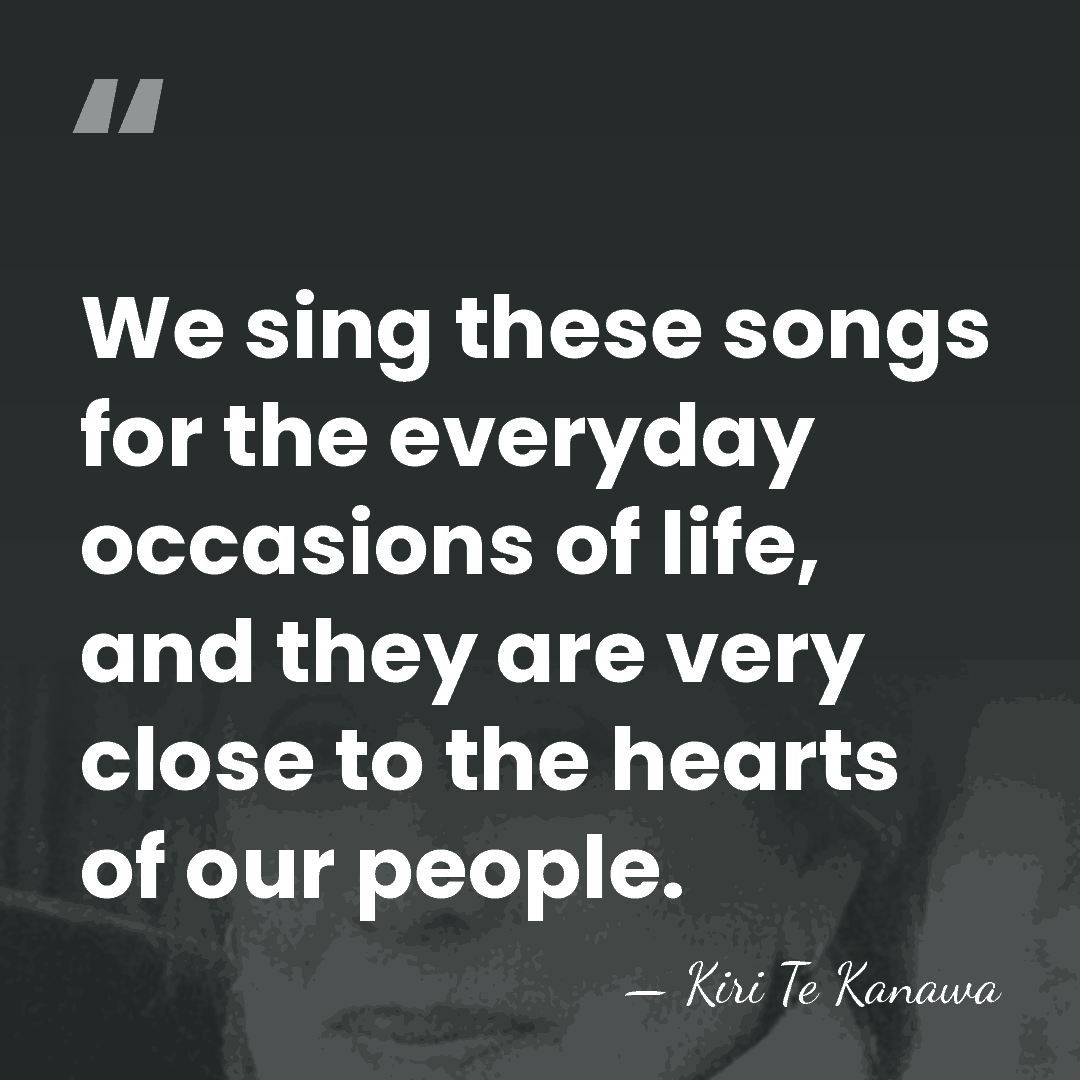 We sing these songs for the everyday occasions of life, and they&hellip; - Kiri Te Kanawa