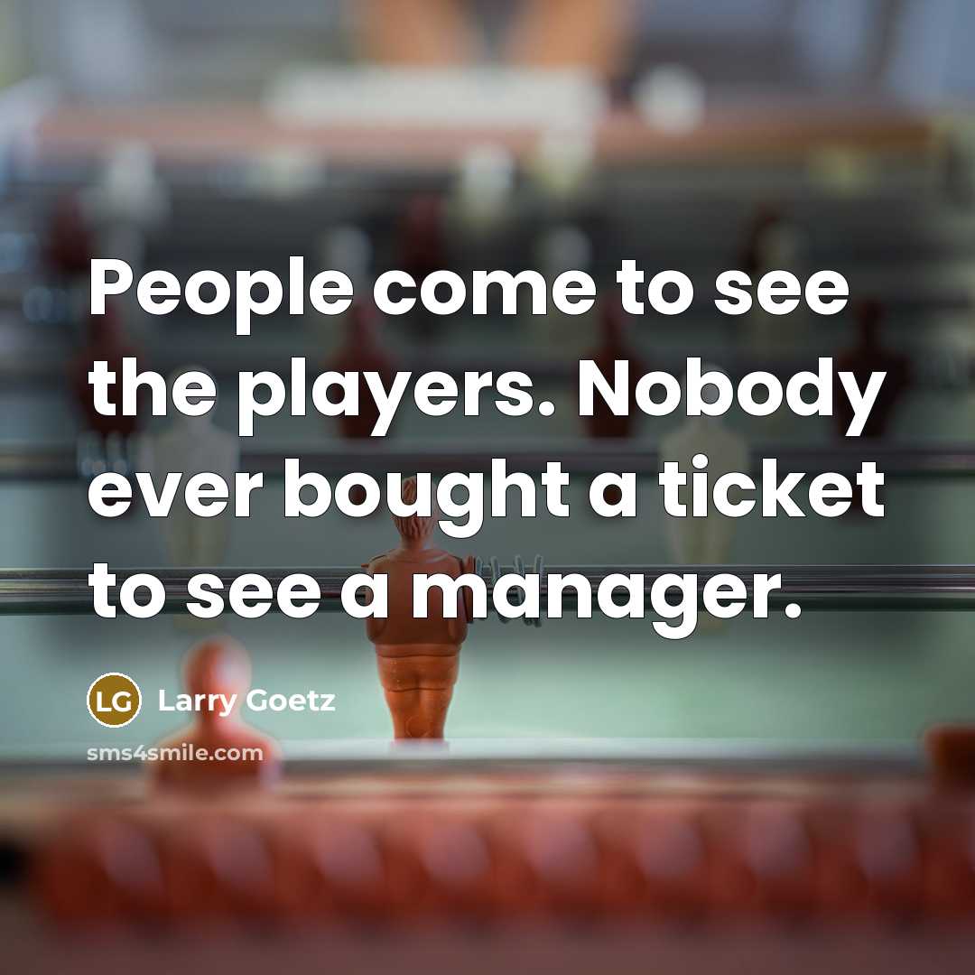 “People come to see the players. Nobody ever bought a…” quote by Larry Goetz