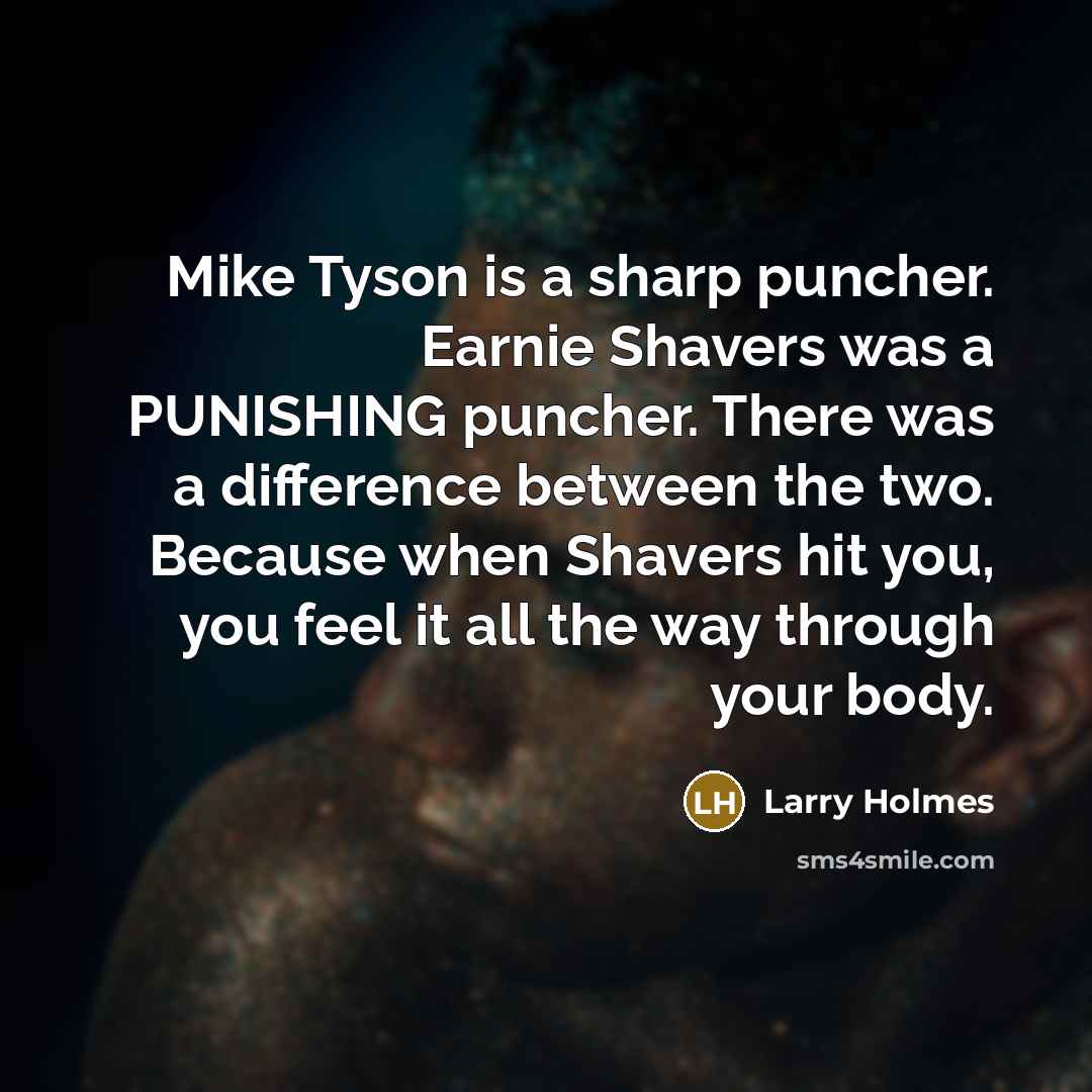 “Mike Tyson is a sharp puncher. Earnie Shavers was a…” quote by Larry Holmes