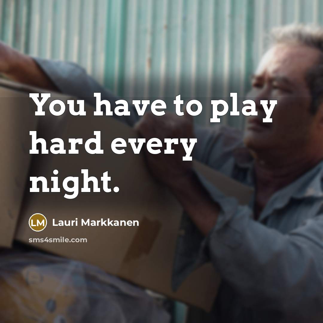 “You have to play hard every night.…” quote by Lauri Markkanen