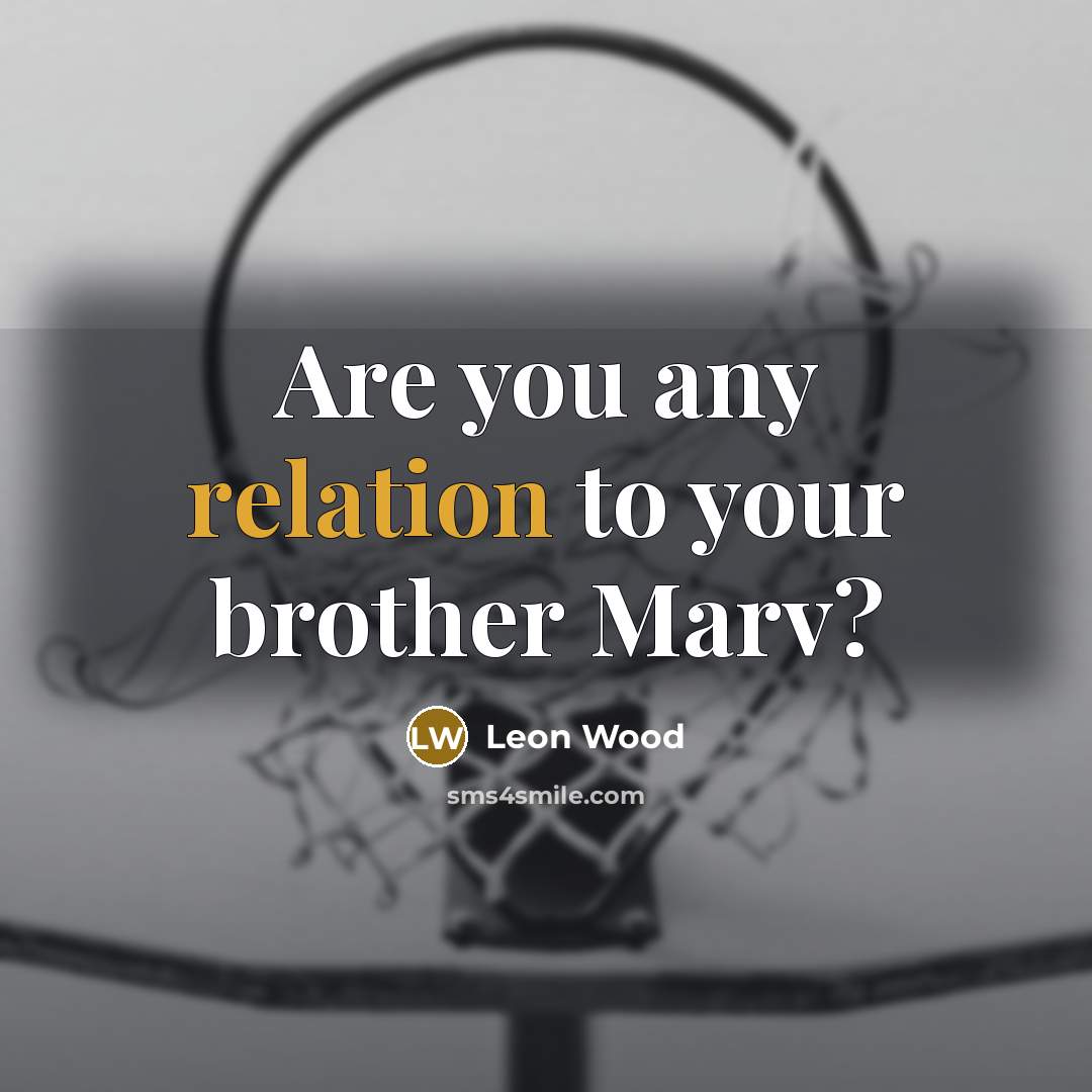 “Are you any relation to your brother Marv?” quote by Leon Wood