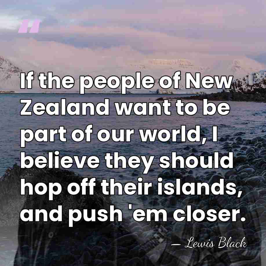 If the people of New Zealand want to be part of our&hellip; - Lewis Black