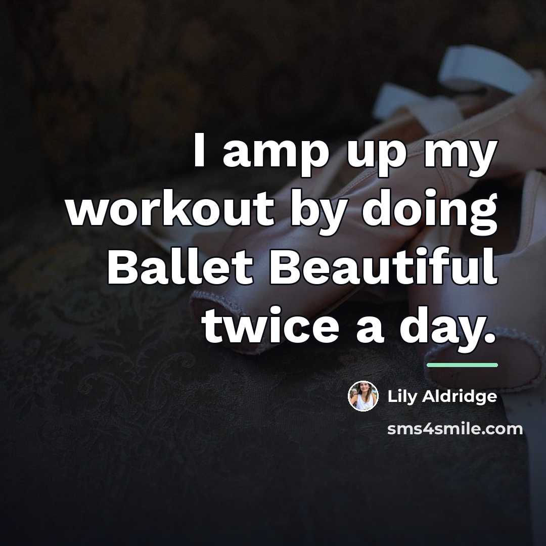 “I amp up my workout by doing Ballet Beautiful twice…” quote by Lily Aldridge