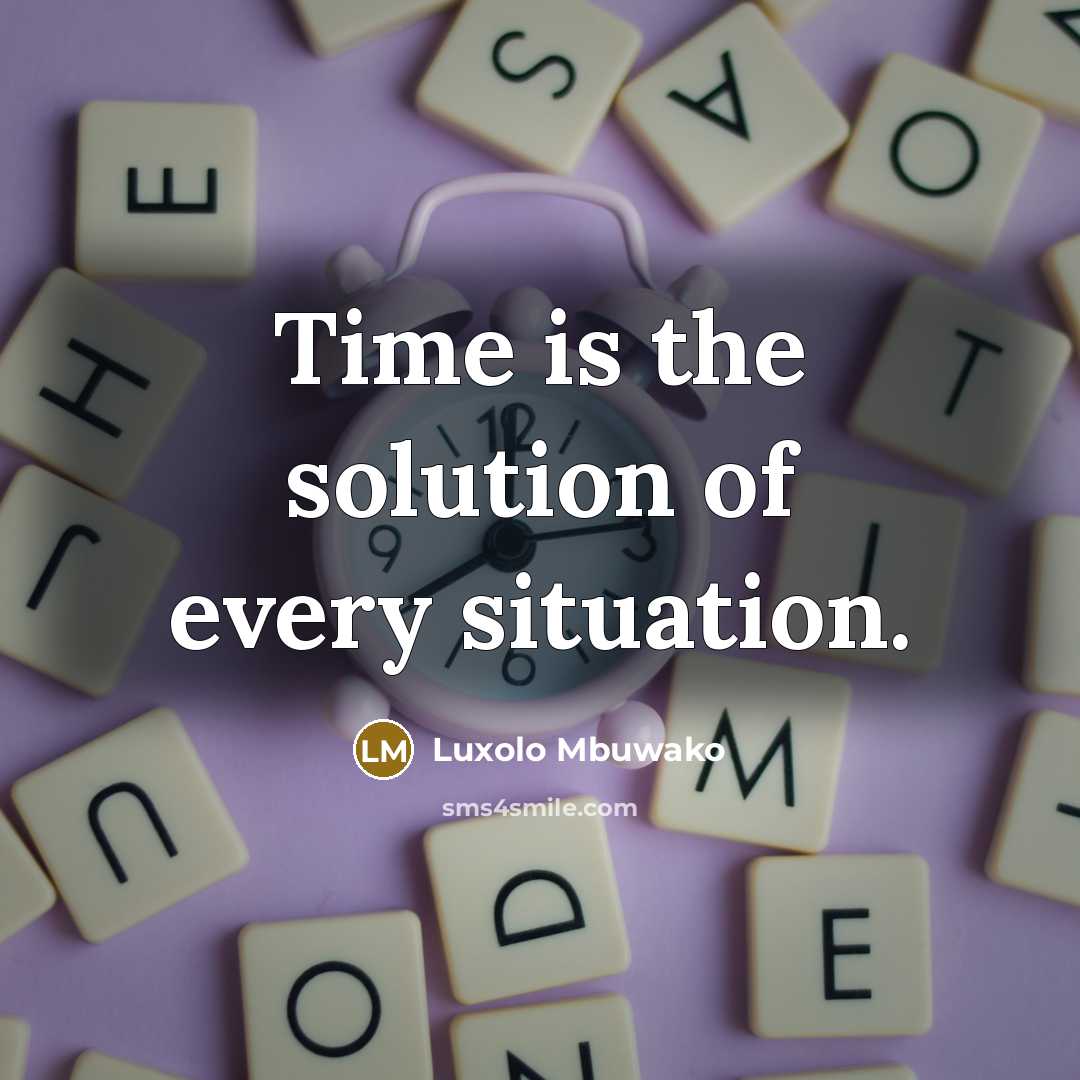 “Time is the solution of every situation.…” quote by Luxolo Mbuwako