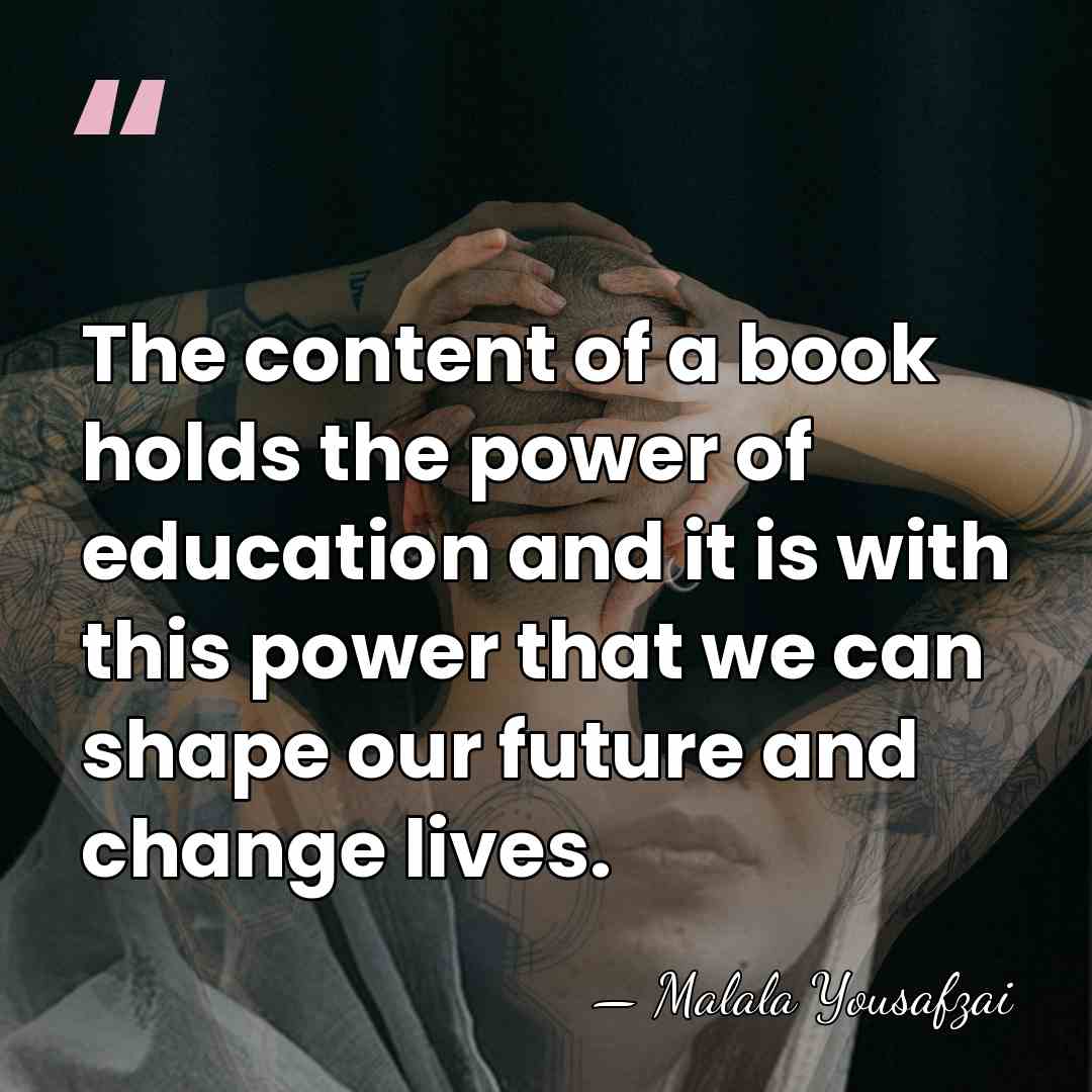 The content of a book holds the power of education and it&hellip; - Malala Yousafzai