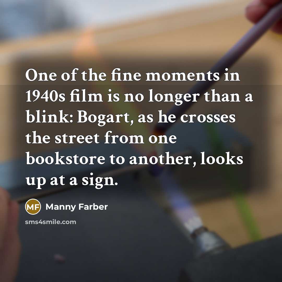 “One of the fine moments in 1940s film is no…” quote by Manny Farber
