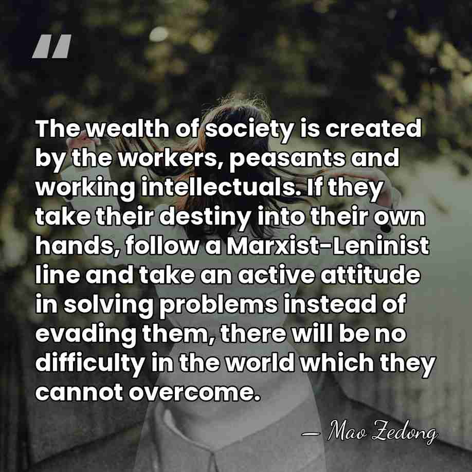 The wealth of society is created by the workers, peasants and working&hellip; - Mao Zedong