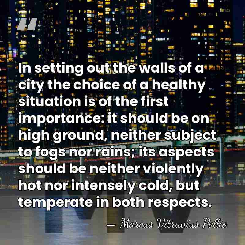 In setting out the walls of a city the choice of a&hellip; - Marcus Vitruvius Pollio