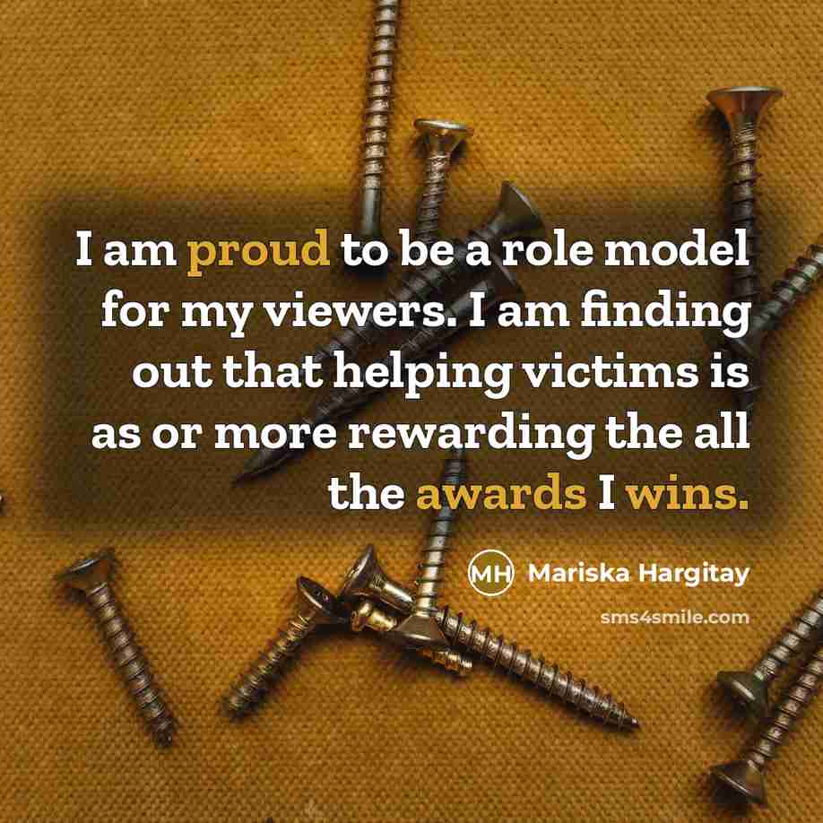 “I am proud to be a role model for my…” quote by Mariska Hargitay