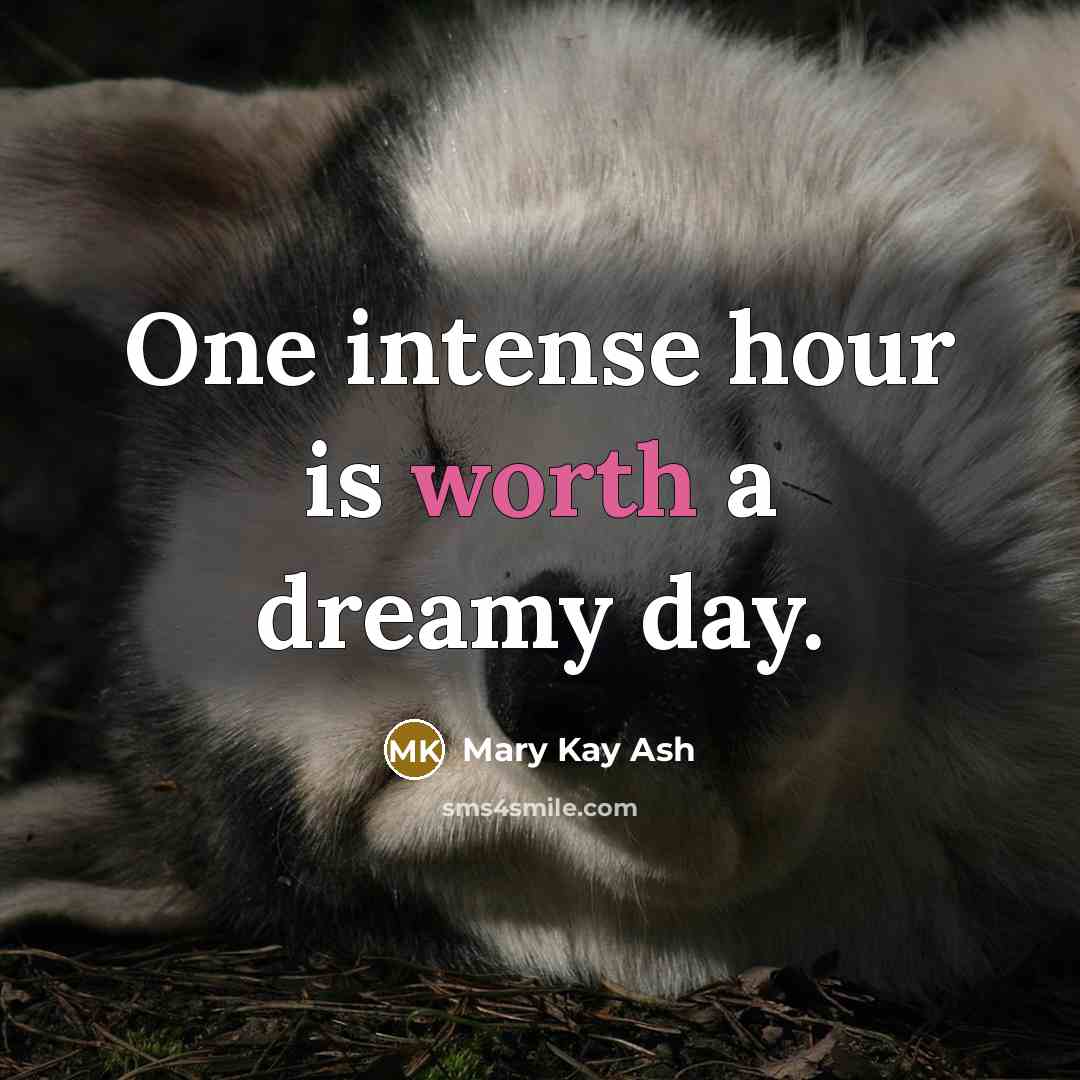 “One intense hour is worth a dreamy day.…” quote by Mary Kay Ash