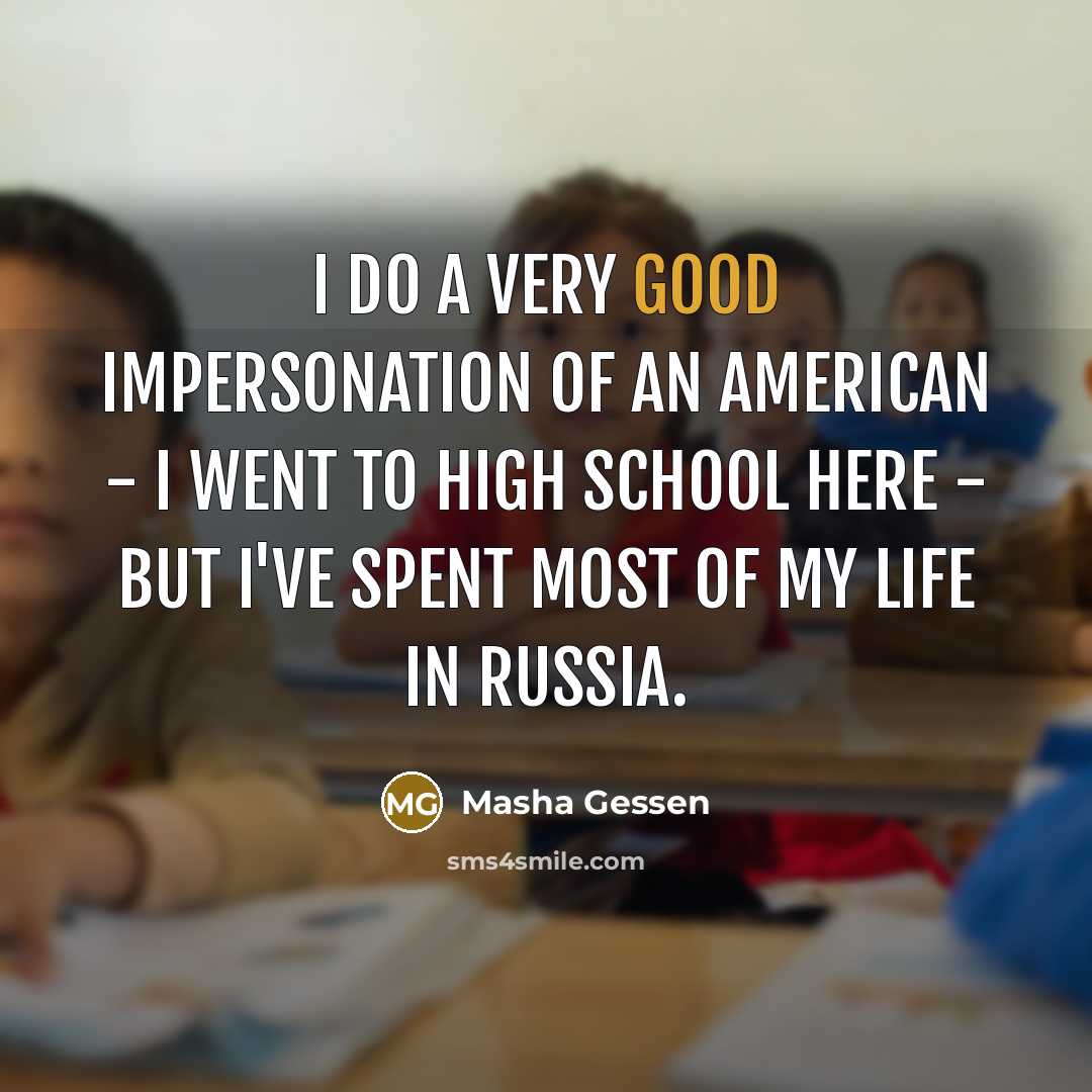 “I do a very good impersonation of an American -…” quote by Masha Gessen