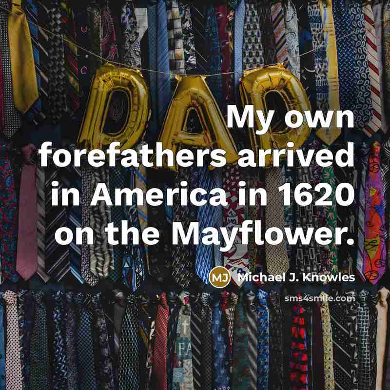 “My own forefathers arrived in America in 1620 on the…” quote by Michael J. Knowles
