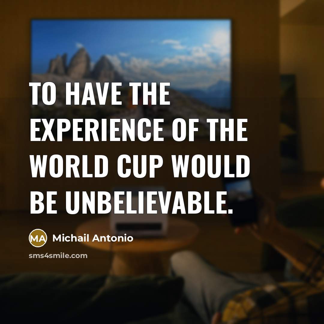 “To have the experience of the World Cup would be…” quote by Michail Antonio