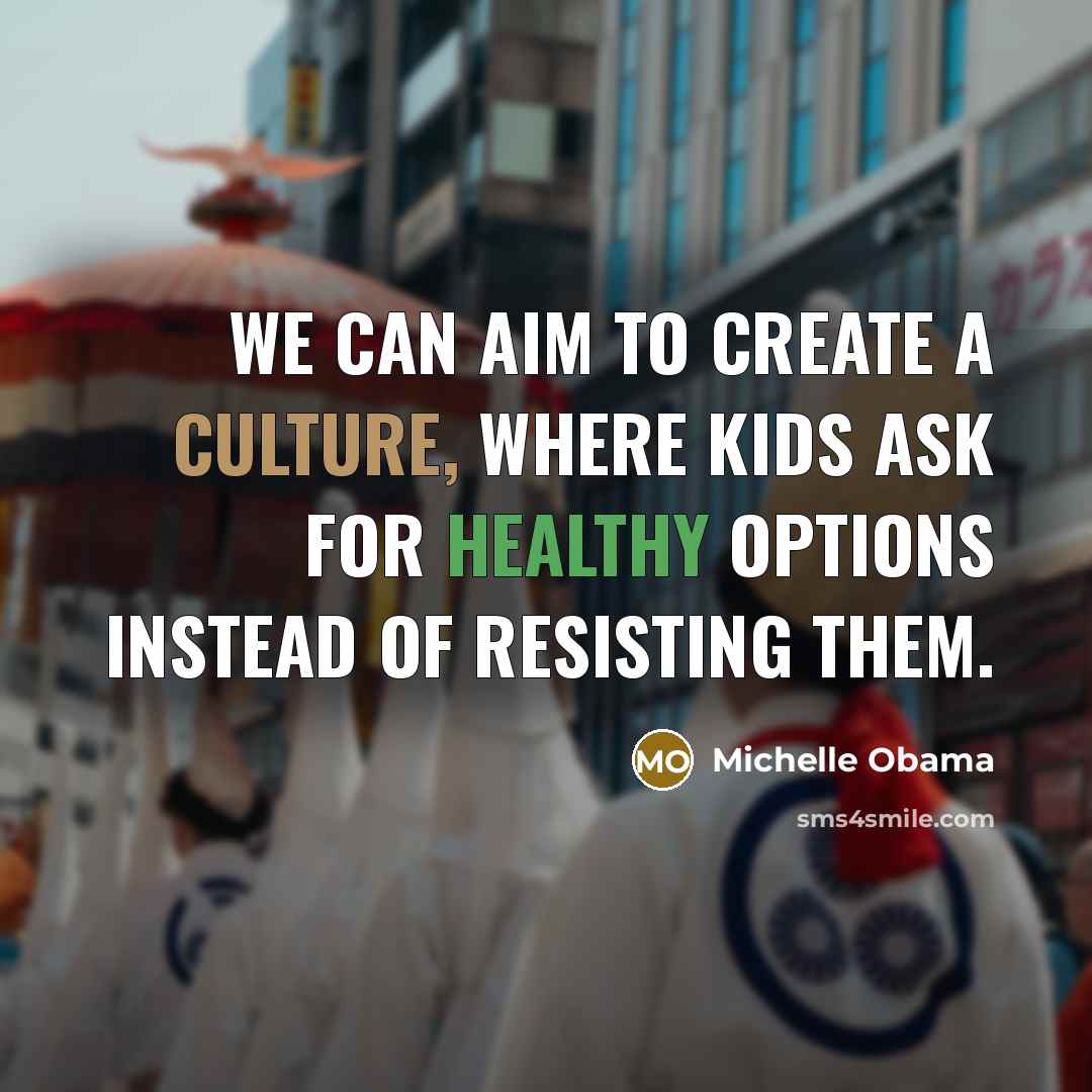 “We can aim to create a culture, where kids ask…” quote by Michelle Obama