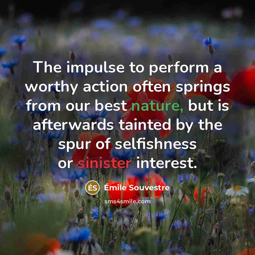 “The impulse to perform a worthy action often springs from…” quote by Emile Souvestre
