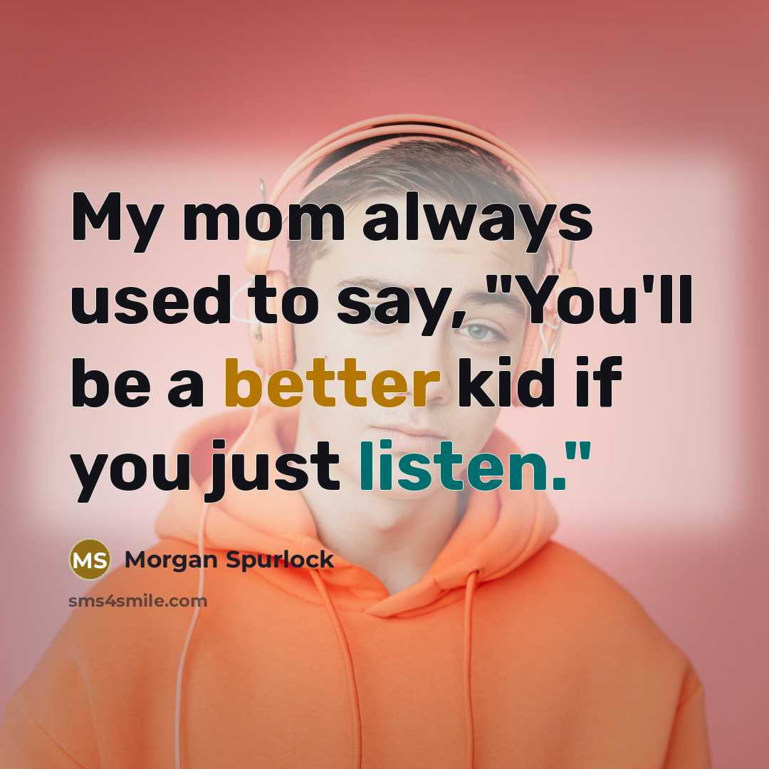 “My mom always used to say, "You'll be a better…” quote by Morgan Spurlock
