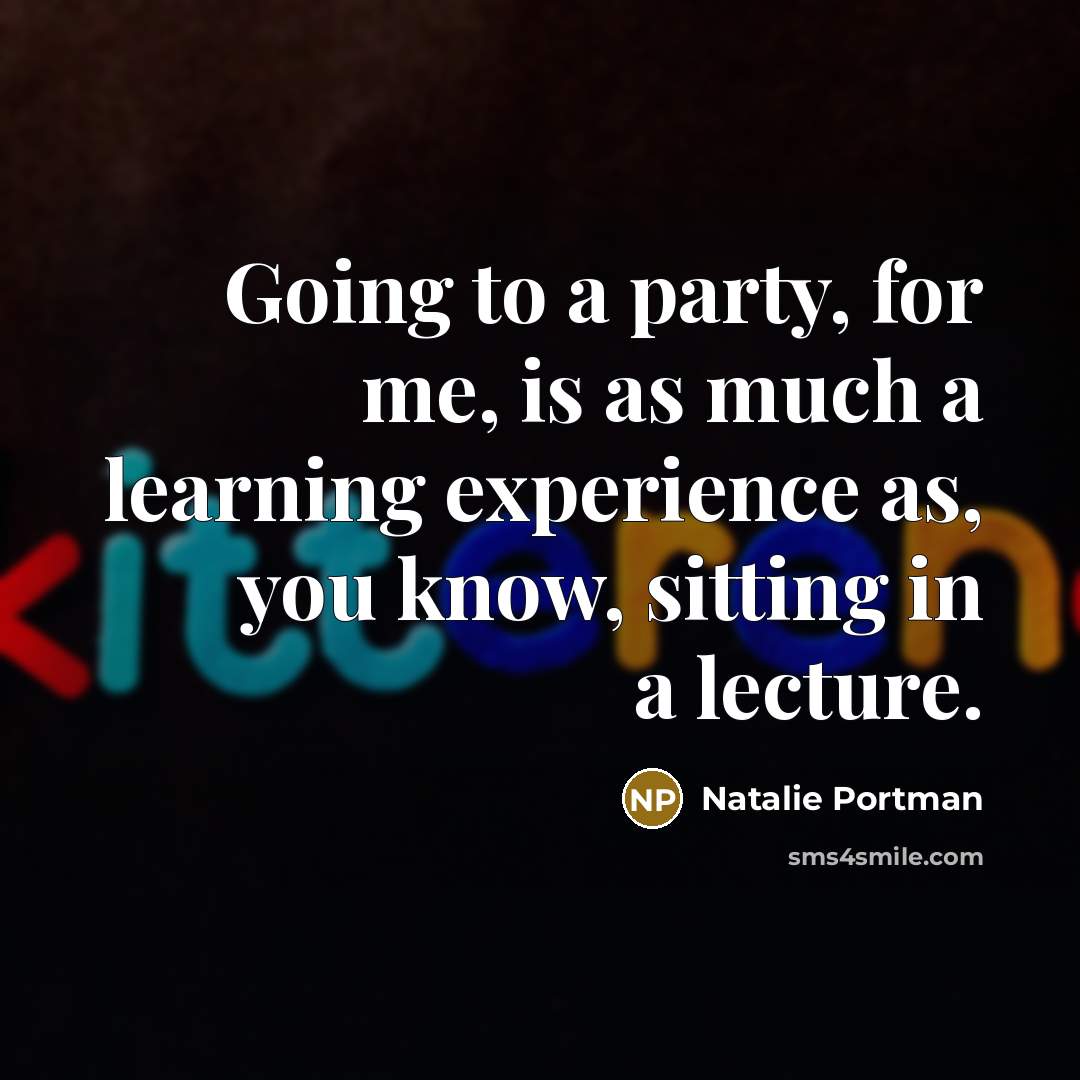 “Going to a party, for me, is as much a…” quote by Natalie Portman