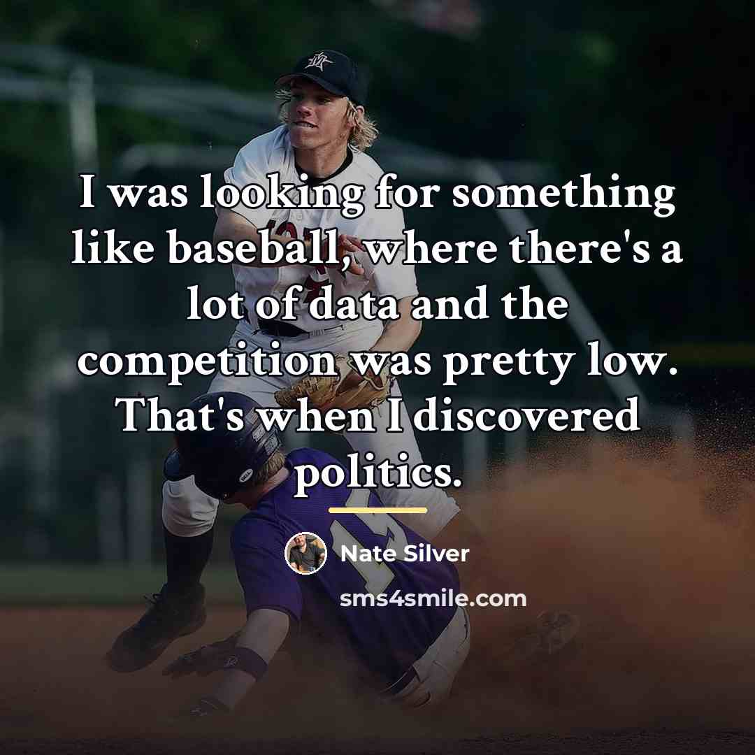 “I was looking for something like baseball, where there's a…” quote by Nate Silver