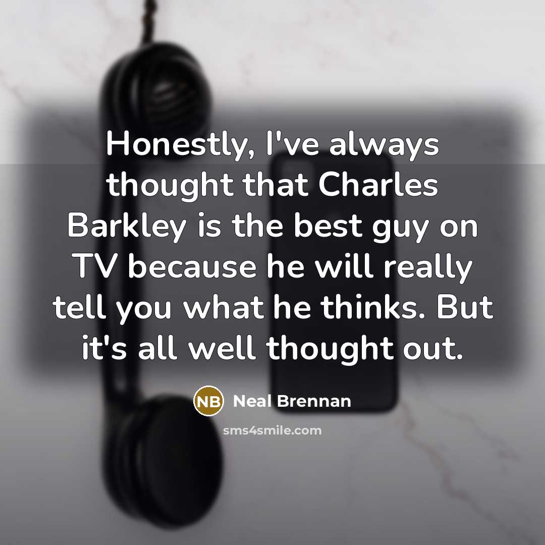 “Honestly, I've always thought that Charles Barkley is the best…” quote by Neal Brennan
