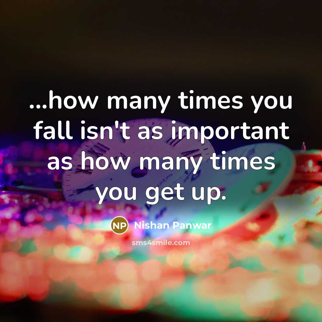 “...how many times you fall isn't as important as how…” quote by Nishan Panwar