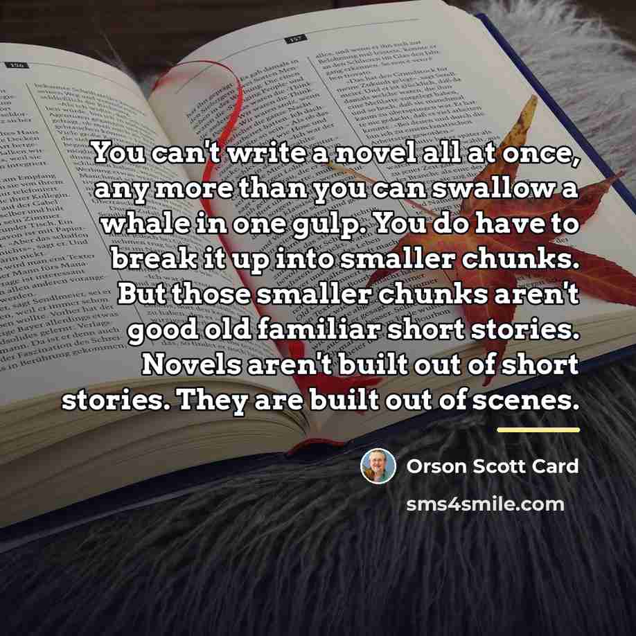 “You can't write a novel all at once, any more…” quote by Orson Scott Card
