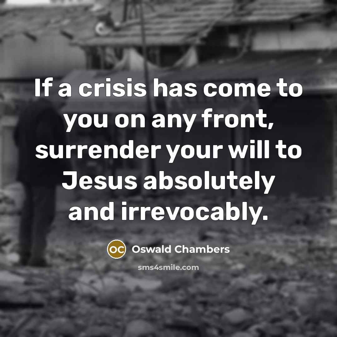 “If a crisis has come to you on any front,…” quote by Oswald Chambers