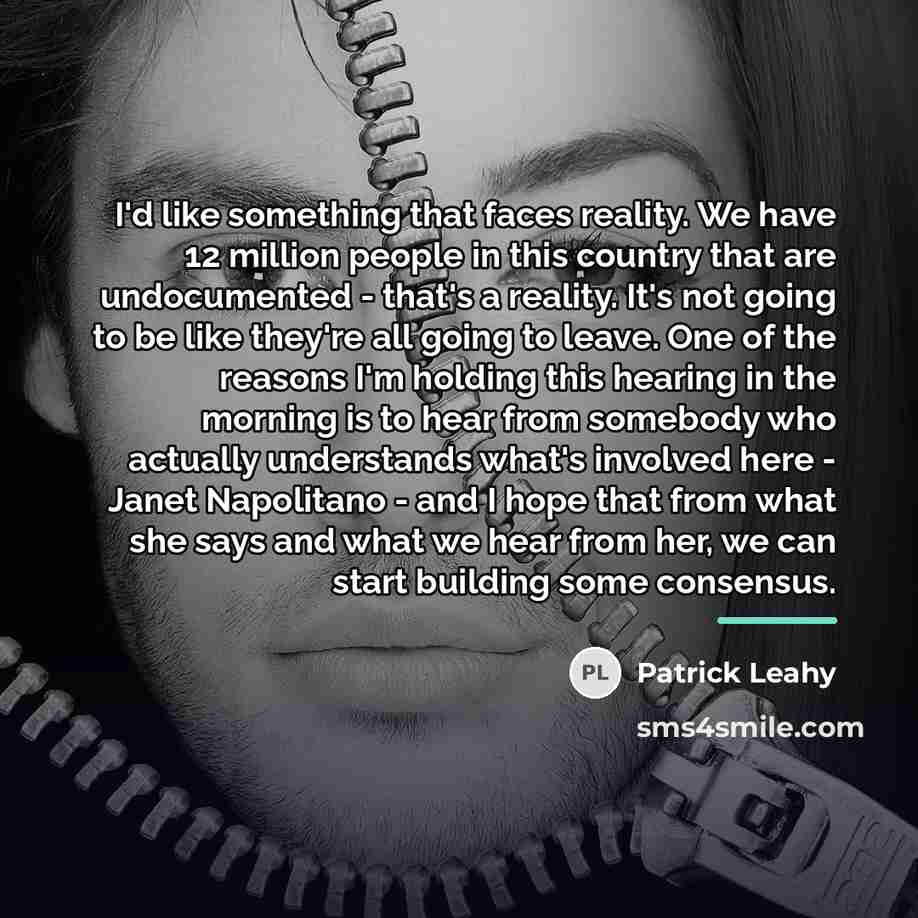 “I'd like something that faces reality. We have 12 million…” quote by Patrick Leahy