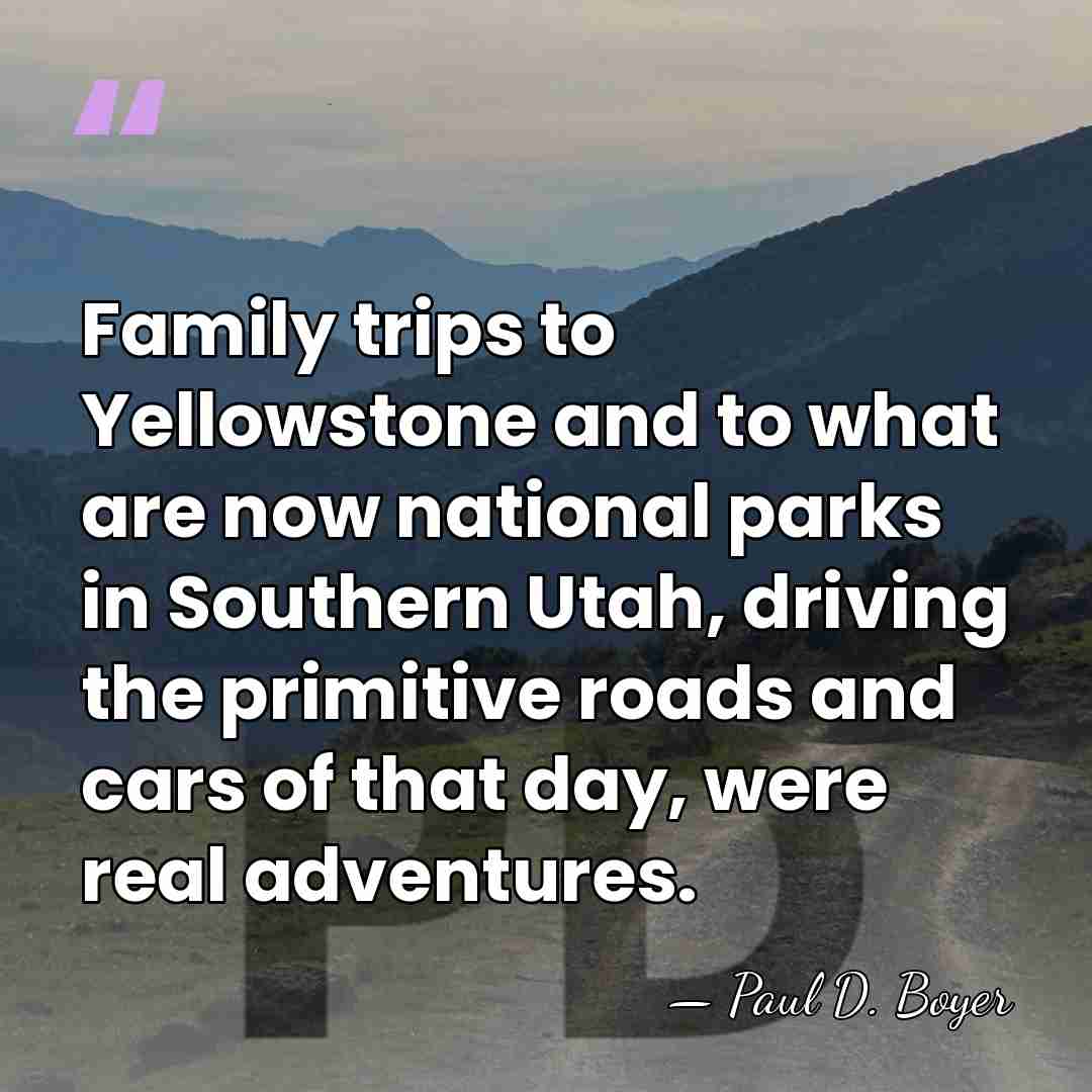 Family trips to Yellowstone and to what are now national parks in&hellip; - Paul D. Boyer