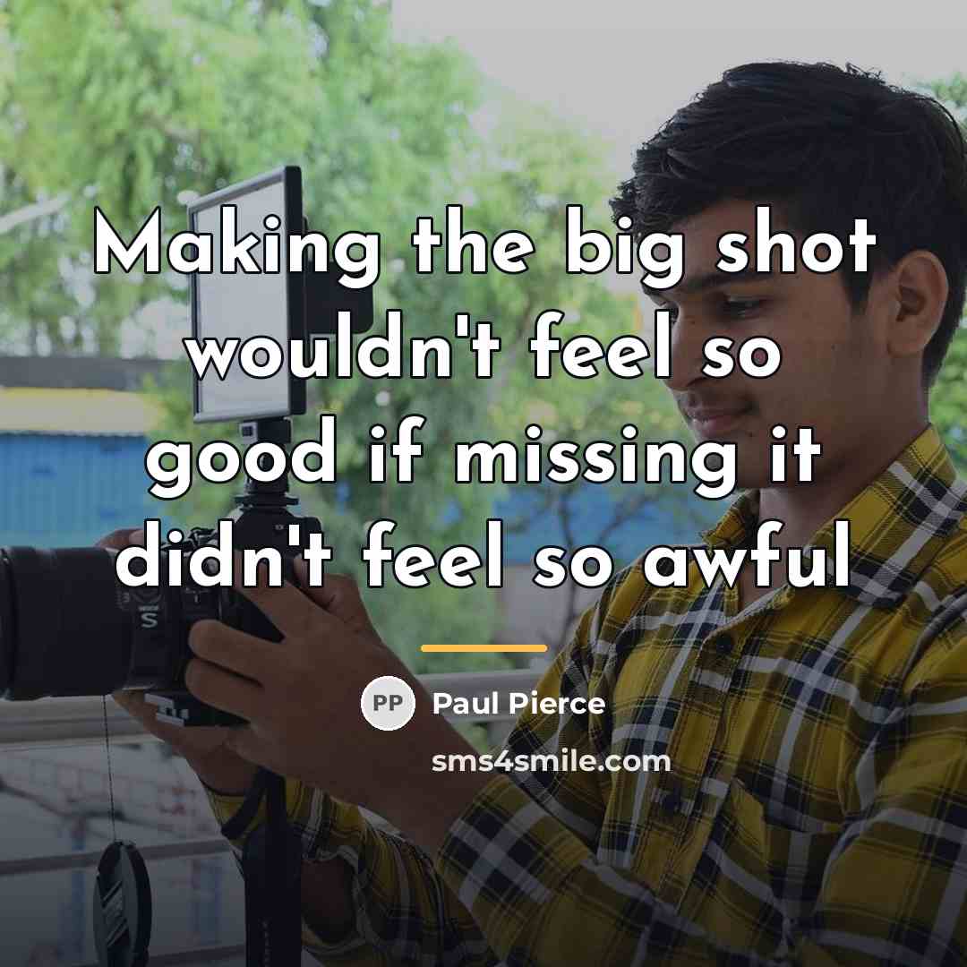 “Making the big shot wouldn't feel so good if missing…” quote by Paul Pierce