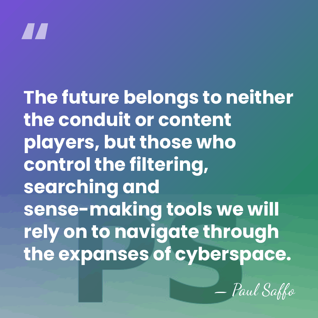 The future belongs to neither the conduit or content players, but those&hellip; - Paul Saffo