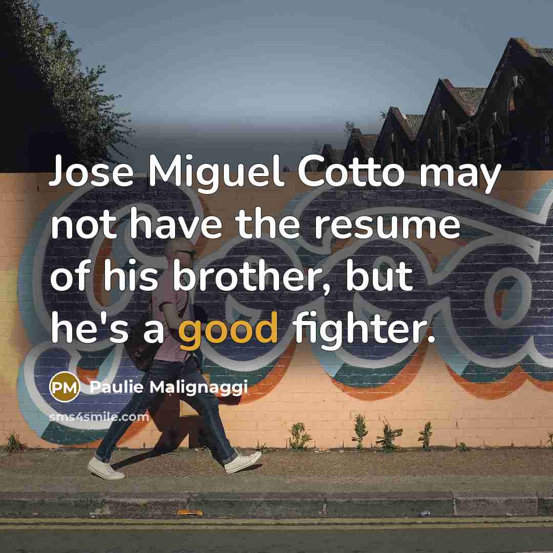 “Jose Miguel Cotto may not have the resume of his…” quote by Paulie Malignaggi