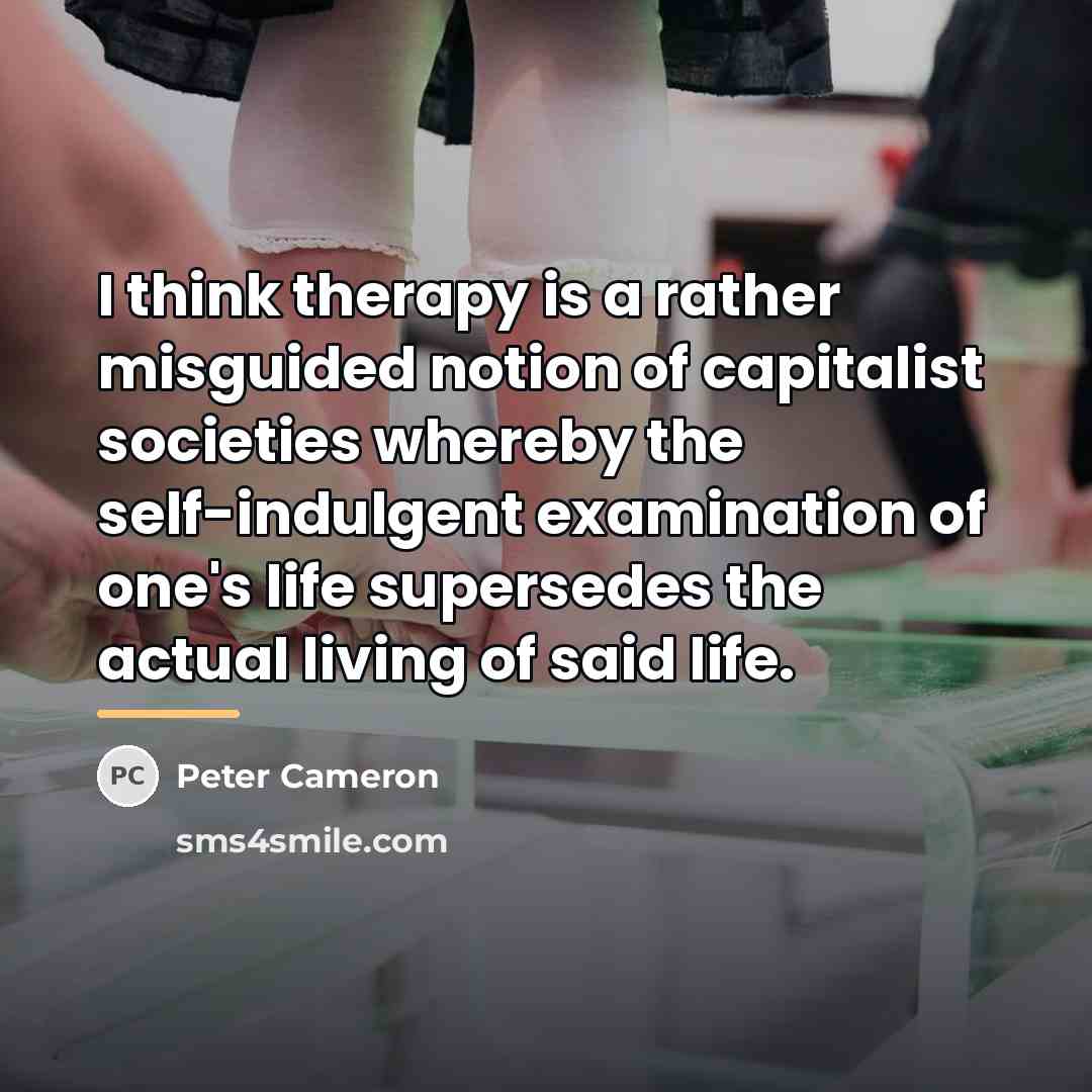 “I think therapy is a rather misguided notion of capitalist…” quote by Peter Cameron