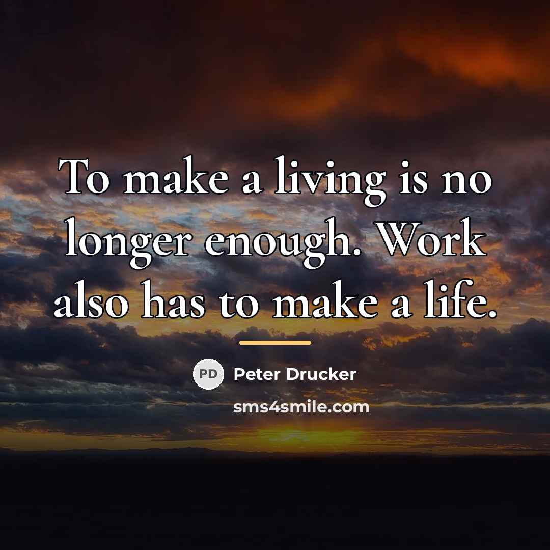 “To make a living is no longer enough. Work also…” quote by Peter Drucker