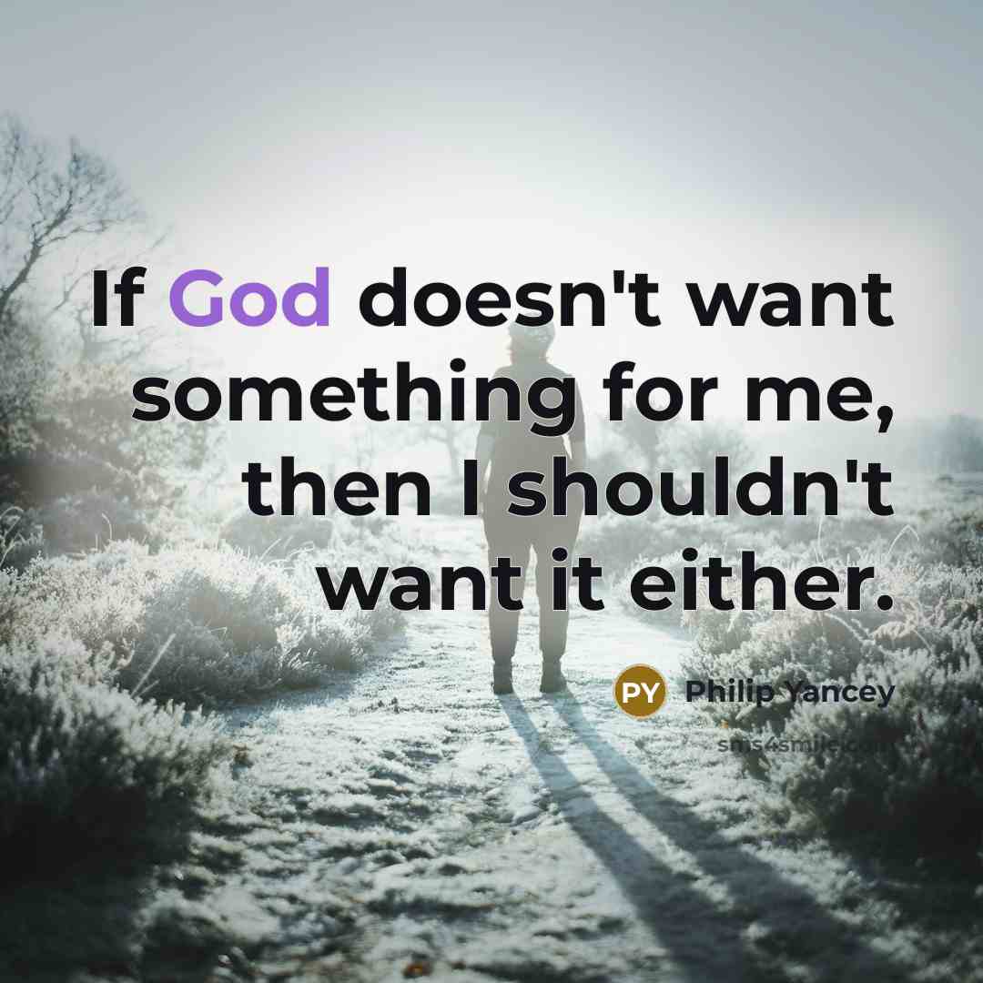 “If God doesn't want something for me, then I shouldn't…” quote by Philip Yancey