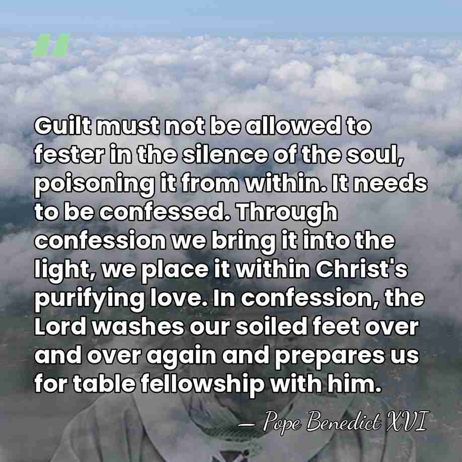 Guilt must not be allowed to fester in the silence of the&hellip; - Pope Benedict XVI