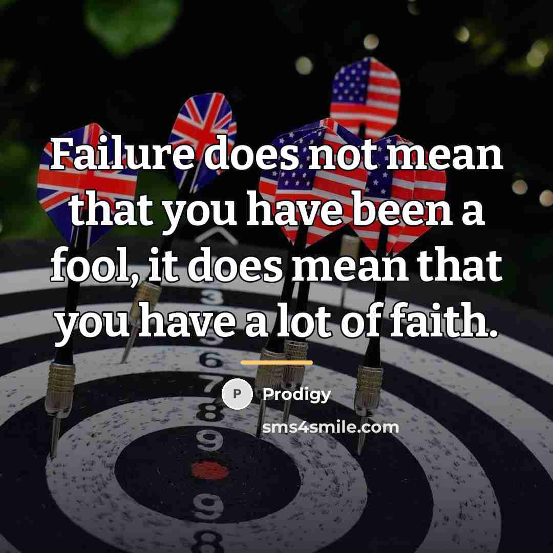 “Failure does not mean that you have been a fool,…” quote by Prodigy