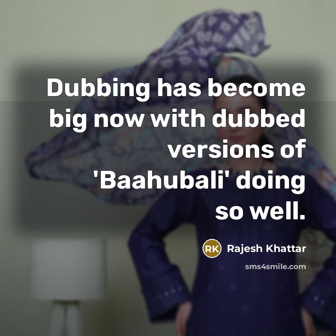 “Dubbing has become big now with dubbed versions of 'Baahubali'…” quote by Rajesh Khattar