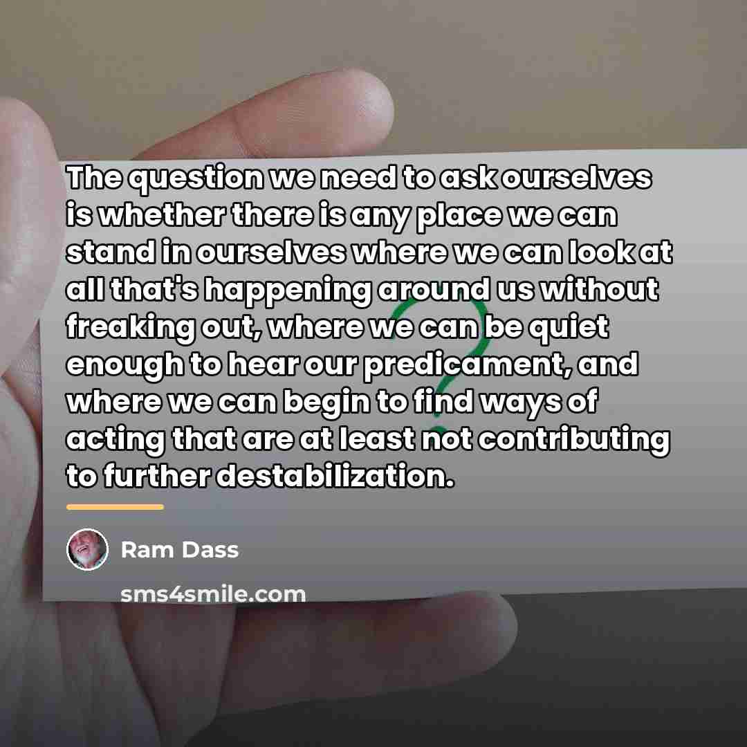“The question we need to ask ourselves is whether there…” quote by Ram Dass